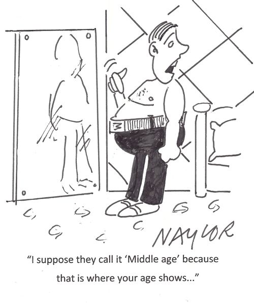 'I suppose they call it 'Middle age' because that is where you age shows...'