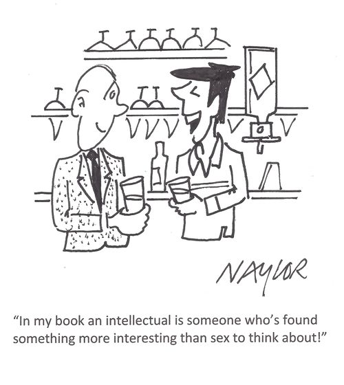 'In my book an intellectual is someone who's found something more interesting than sex to think about!'