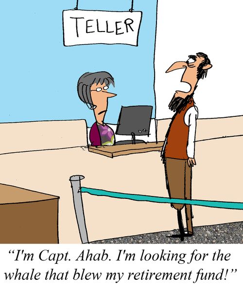 'I'm Capt. Ahab. I'm looking for the whale that blew my retirement fund!'
