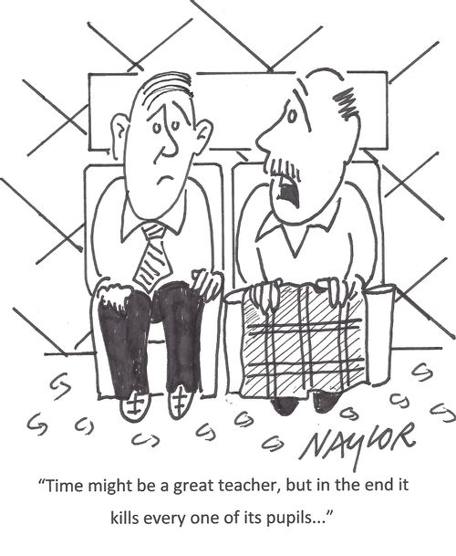 'Time might be a great teacher, but in the end it kills every one of its pupils...'