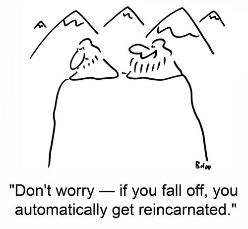 'Don't worry -- if you fall off, you automatically get reincarnated.'