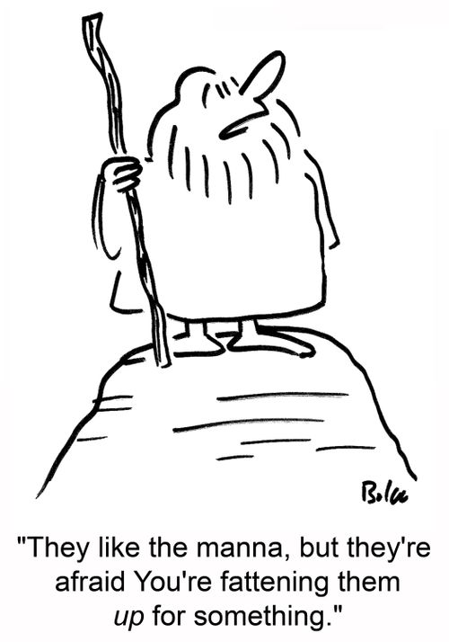 'They like the manna, but they're afraid you're fattening them up for something.'