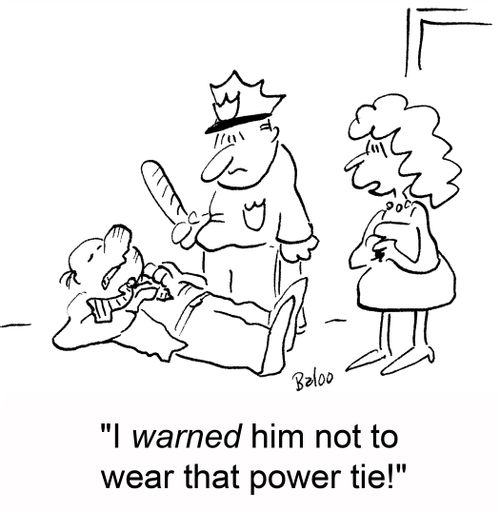'I warned him not to wear that power tie!'