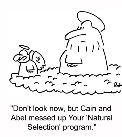 'Don't look now, but Cain and Abel messed up your 'Natural Selection' program.'