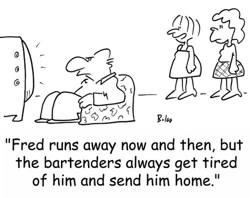 'Fred runs away now and then, but the bartenders always get tired of him and send him home.'
