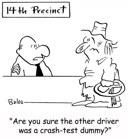 'Are you sure the other driver was a crash-test dummy?'