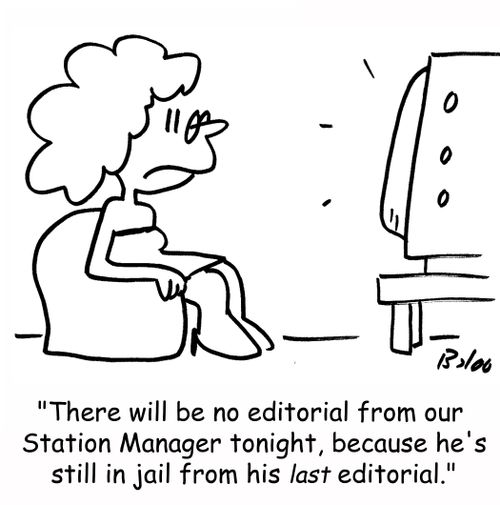 'There will be no editorial from our Station Manager tonight, because he's still in jail from his last editorial.'