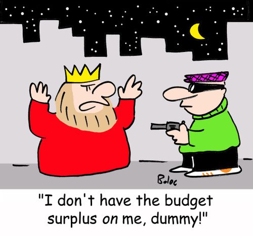 'I don't have the budget surplus ON me, dummy!'