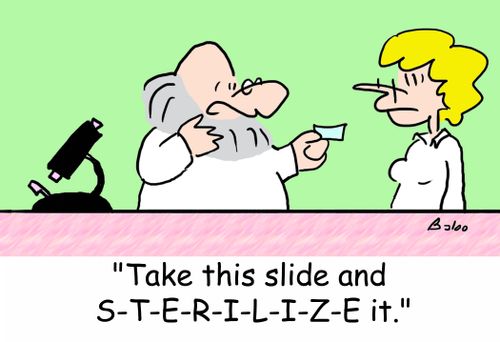 'Take this slide and S-T-E-R-I-L-I-Z-E it.'