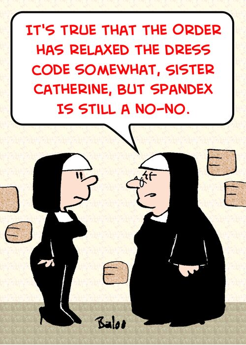 'It's true that the order has relaxed the dress code somewhat, Sister Catherine, but spandex is still a no-no.'