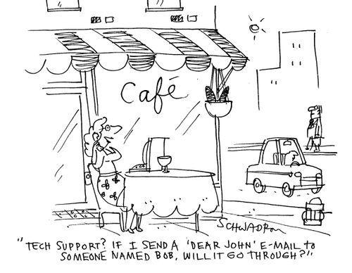 'Tech support? If I send a 'Dear John' email to someone named Bob, will it get through?'