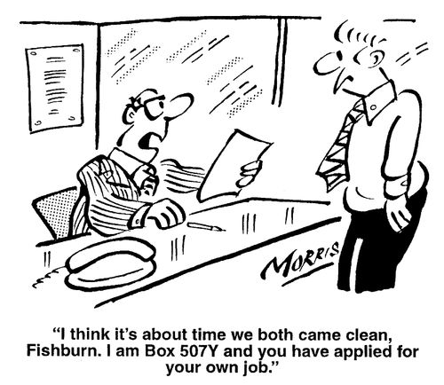 I think it's about time we both came clean, Fishburn. I am Box 5079 and you have applied for your own job.