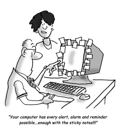 Your computer has every alert, alarm and reminder possible...enough with the sticky notes!!!