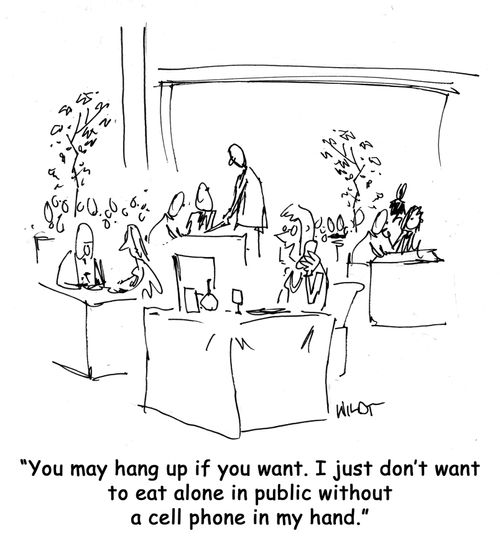 'You may hang up if you want. I just don't want to eat alone in public without a cell phone in my hand.'