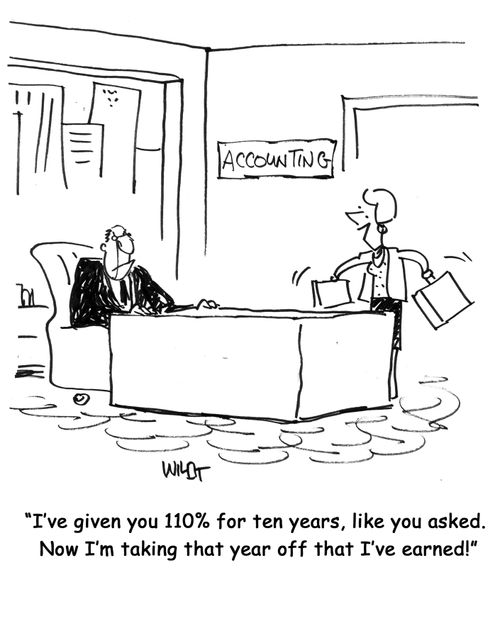 I've given you 110 for ten years, like you asked. Now I'm taking that year off that I've earned!