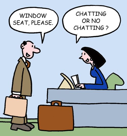 Window seat please. Chatting or no chatting?