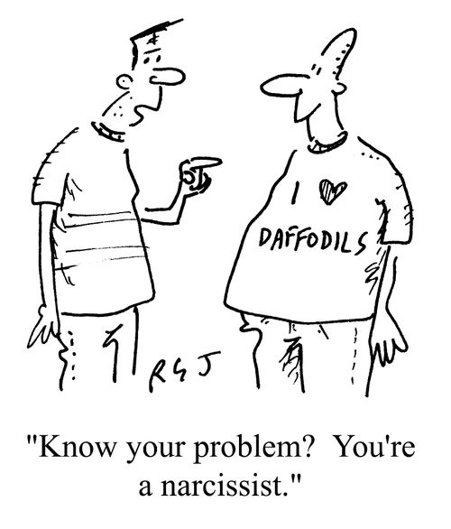 'Know your problem? You're a narcissist.'