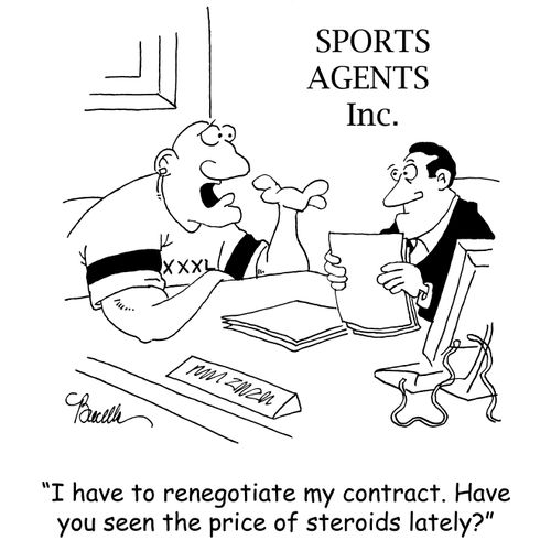 'I have to reneogotiate my contract. Have you seen the price of steroids lately?'