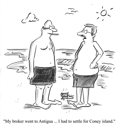 My broker went to Antigua ... I had to settle for Coney Island.