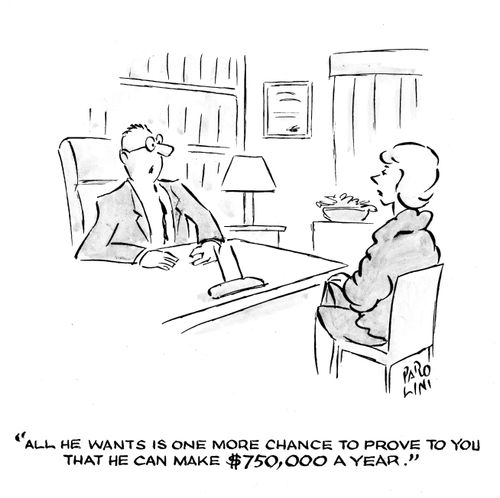 'All he wants is one more chance to prove to you that he can make $750,000 a year.'