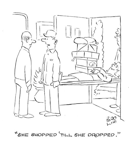 'She shopped 'till she dropped.'