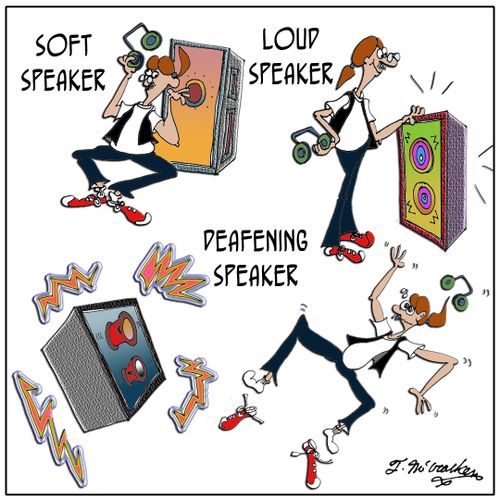 Soft Speaker, Loud Speaker, Deafening Speaker