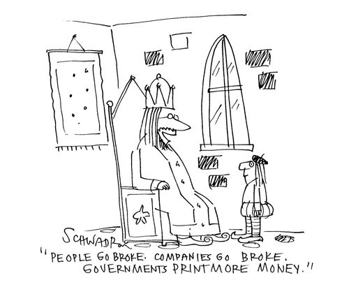 'People go broke. Companies go broke. Governments print more money.'
