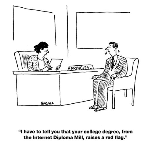 'I have to tell you that your college degree, from the Internet Diploma Mill, raises a red flag.'