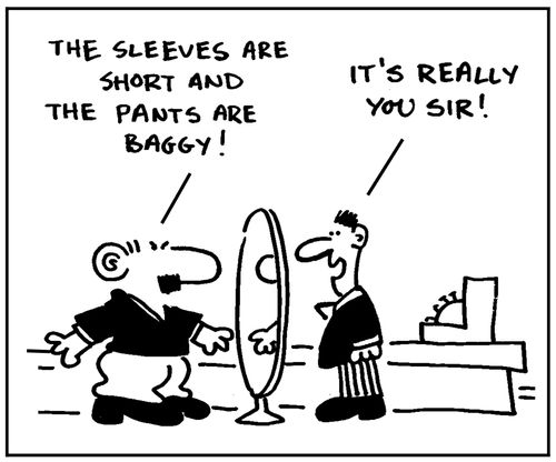 'The sleeves are short and the pants are baggy.' - 'It's really you sir.'