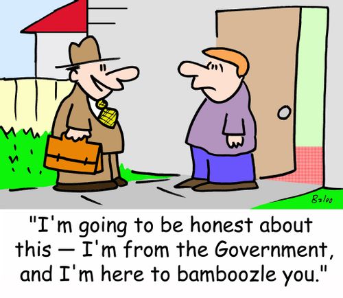 'I'm going to be honest about this -- I'm from the Government, and I'm here to bamboozle you.'