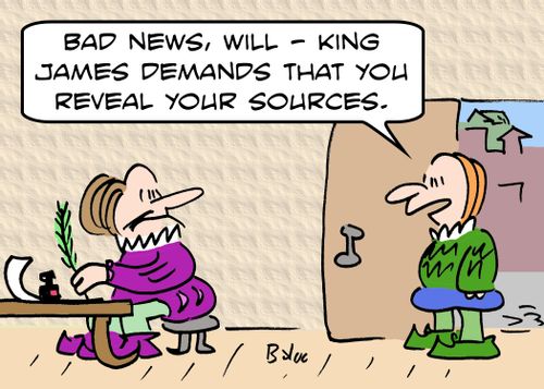 'Bad news, Will -- King James demands that you reveal your sources.'