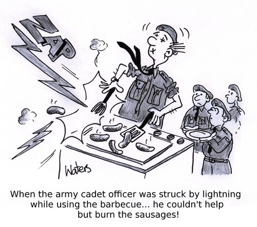 When the army cadet officer was struck by lightning while using the barbecue... he couldn't help but burn the sausages!