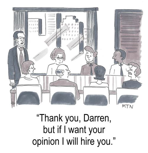 "Thank you Darren, but if I want your opinion I will hire you."