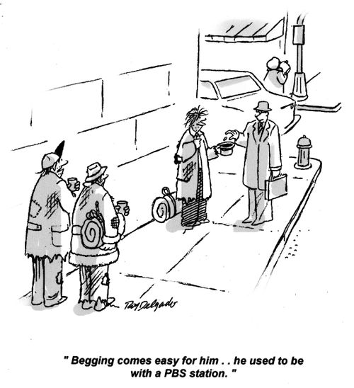 'Begging comes easy for him... he used to be with a PBS station.'
