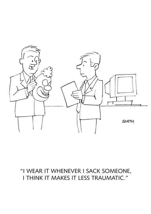 "I wear it whenever I sack someone, I think it makes it less traumatic."