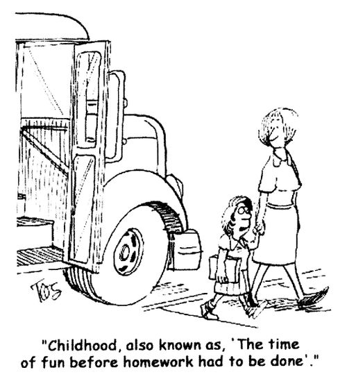 'Childhood, also known as, 'The time of fun before homework had to be done'.'