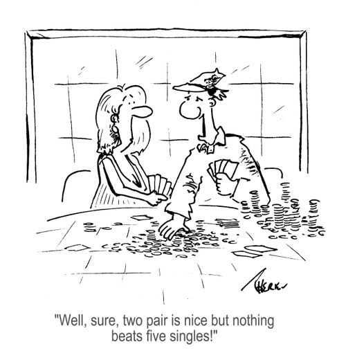 'Well, sure, two pair is nice but nothing beats five singles!'