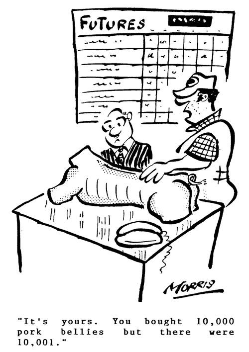 Futures - "You bought 10,000 pork bellies but there were 10,001."
