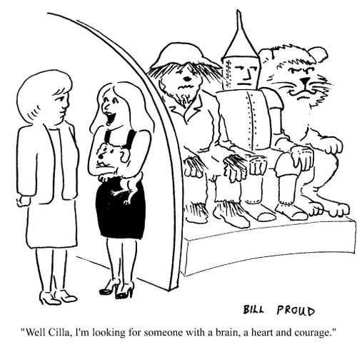 "I'm looking for someone with a brain, a heart and courage..."