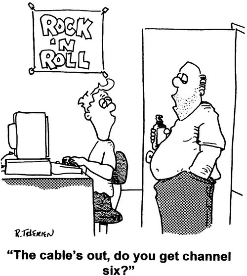 "The cable's out, do you get channel 6?"