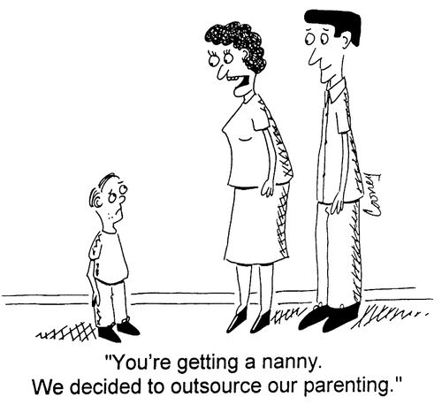 "You're getting a nanny. We decided to outsource our parenting"