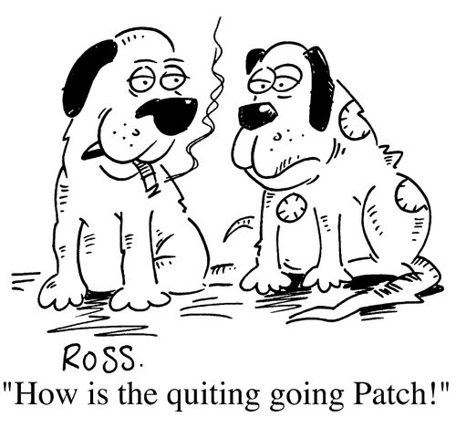 "How's the quiting going, Patch?"