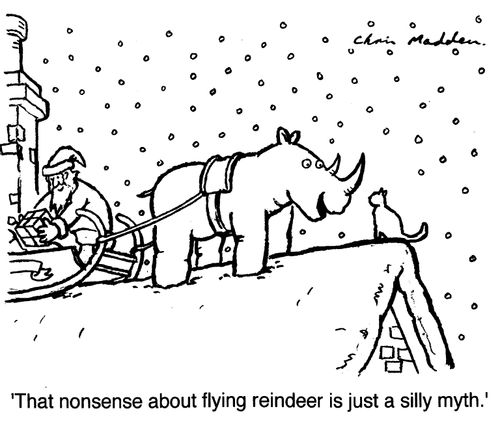 ' That nonsense about flying reindeer is just a silly myth.'