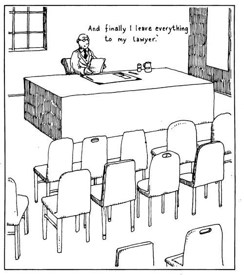 "And finally I leave everything to my lawyer."