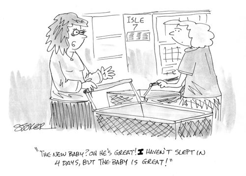'The new baby? Oh he's great! I haven't slept in 4 days, but the baby is great!'