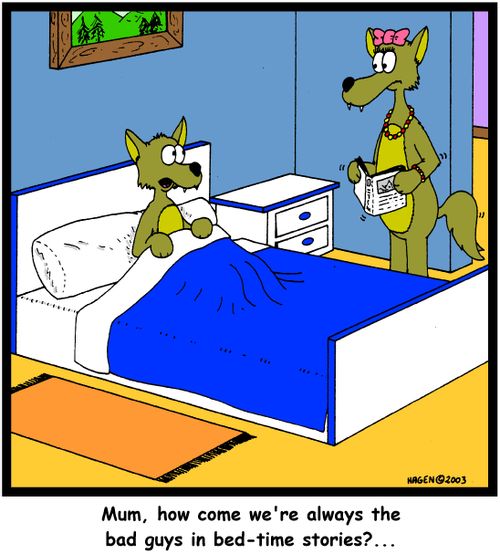 'Mum, how come we're always the bad guys in bed-time stories?...'