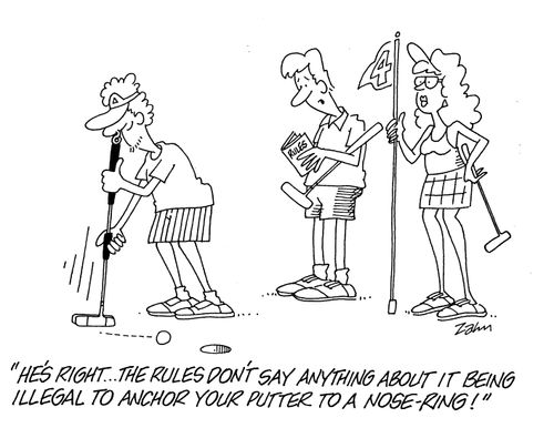 'He's right...the rules don't say anything about it being illegal to anchor your putter to a nose-ring!'
