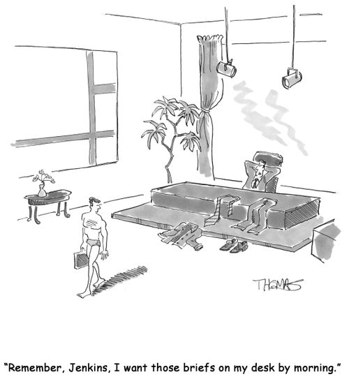 'Remember, Jenkins, I want those briefs on my desk by morning.'