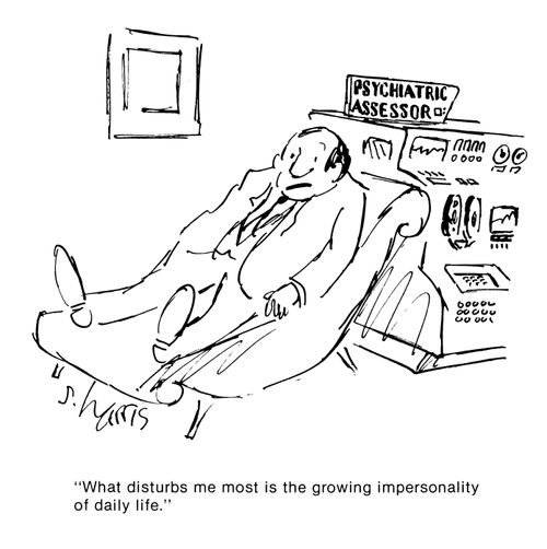 'What disturbs me most is the growing impersonality of daily life.'