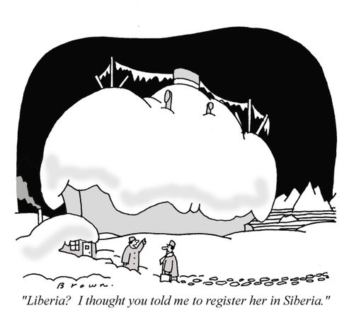 'Liberia? I thought you told me to register her in Siberia.'